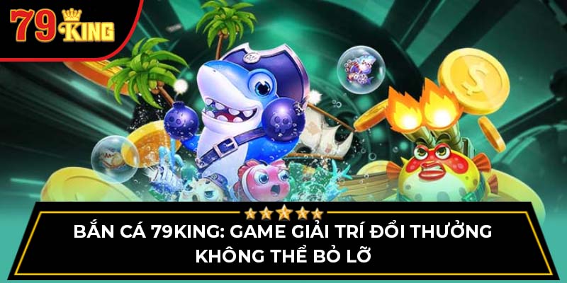 Bắn cá 79King