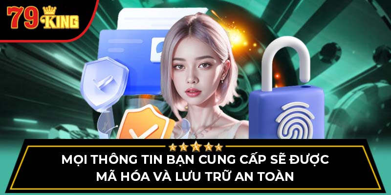 Mọi thông tin bạn cung cấp sẽ được mã hóa và lưu trữ an toàn