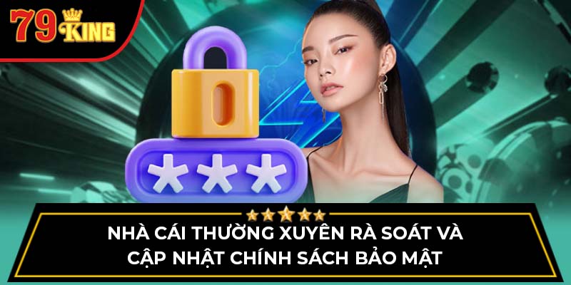 Nhà cái thường xuyên rà soát và cập nhật chính sách bảo mật