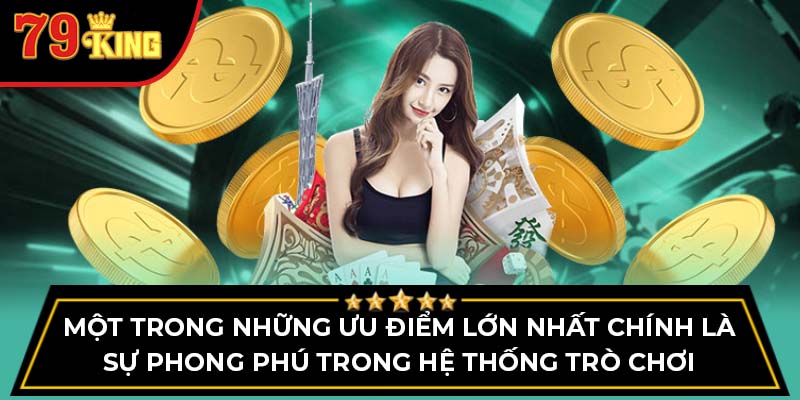 Một trong những ưu điểm lớn nhất chính là sự phong phú trong hệ thống trò chơi