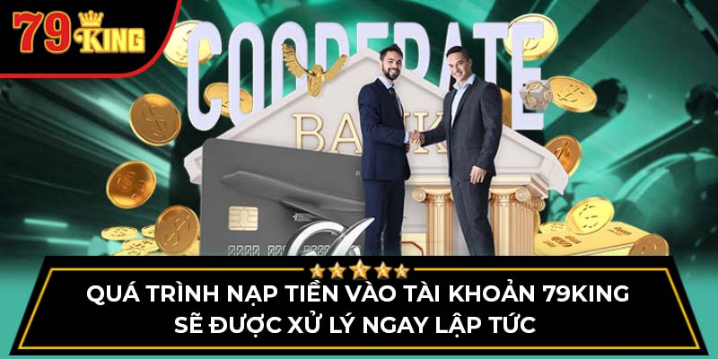 Quá trình nạp tiền vào tài khoản cá cược sẽ được xử lý ngay lập tức 