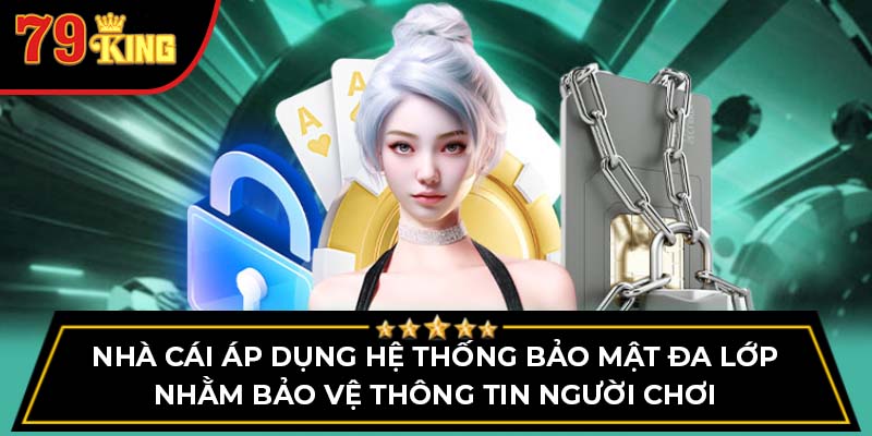 Nhà cái áp dụng hệ thống bảo mật đa lớp nhằm bảo vệ thông tin người chơi